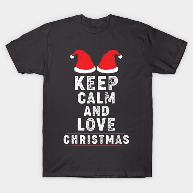 Keep Calm and Love Christmas T-Shirt by Kingdom Arts and Designs